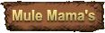 Click here to view Mule Mama's!